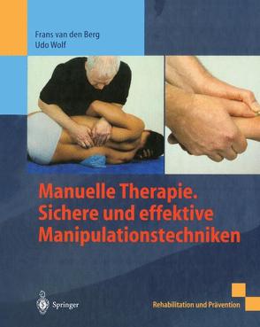 Manuelle Therapie. Sichere und effektive Manipulationstechniken von van den Berg,  Frans, Wolf,  Udo