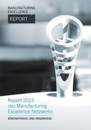 Manufacturing Excellence Report 2015 – Erkenntnisse und Ergebnisse von Klinkner,  Raimund, Straube,  Frank