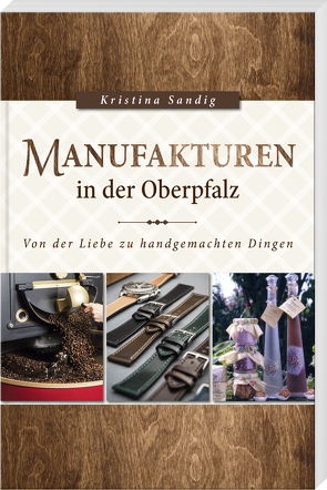 Manufakturen in der Oberpfalz von Sandig,  Kristina