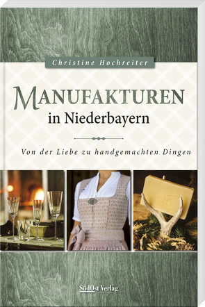 Manufakturen in Niederbayern von Hochreiter,  Christine