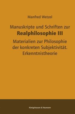 Manuskripte und Schriften zur Realphilosophie III von Wetzel,  Manfred