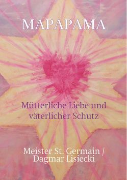 MAPAPAMA Mütterliche Liebe und väterlicher Schutz von Lisiecki,  Dagmar, Meister St. Germain