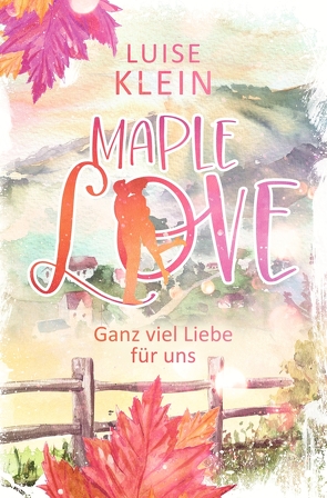 Maple Love – Ganz viel Liebe für uns von Klein,  Luise