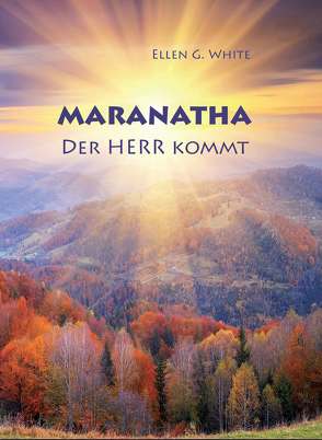 Maranatha – Der Herr kommt von Renz,  Silvia, Tobler,  G, White,  Ellen G