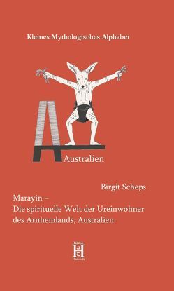 Marayin – Die spirituelle Welt der Ureinwohner des Arnhemlands, Australien von Schenkel,  Elmar, Scheps,  Birgit