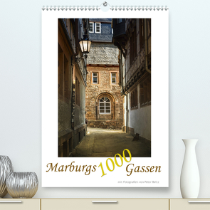 Marburgs 1000 Gassen (Premium, hochwertiger DIN A2 Wandkalender 2020, Kunstdruck in Hochglanz) von Beltz,  Peter