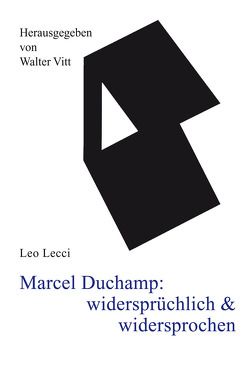 Marcel Duchamp: widersprüchlich & widersprochen von Abbate,  Rachela, Lecci,  Leo, Vitt,  Walter