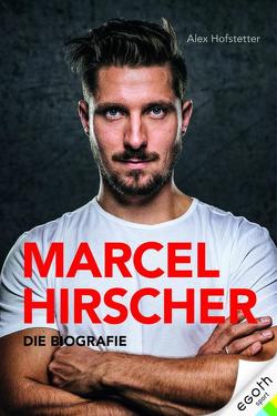 Marcel Hirscher – Die Biografie von Hofstetter,  Alexander