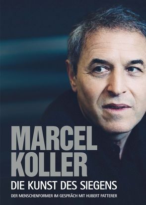 Marcel Koller Die Kunst des Siegens von Kanižaj,  Marija, Patterer,  Hubert