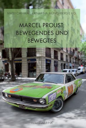 Marcel Proust: Bewegendes und Bewegtes von Brun,  Sarah, Chihaia,  Matei, Doering,  Pia, Link-Heer,  Ursula, Münchberg,  Katharina, Nitsch,  Wolfram, Oster-Stierle,  Patricia, Reichart,  Cordula, Roloff,  Volker, Rößner,  Christian, Sakamoto,  Hiroya, Sprenger,  Ulrike, Subbotina,  Galina, Torra-Mattenklott,  Caroline, Vernet,  Mathieu, Wagner,  Eva Sabine, Wehle,  Winfried, Zollinger,  Edi