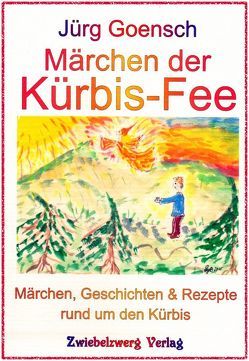 Märchen der Kürbis-Fee von Biedert,  Sylvia, Faiss,  Hans G., Goensch,  Jürg