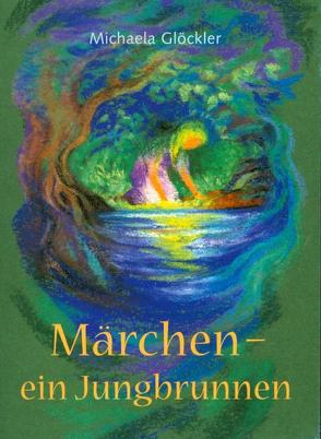 Märchen – ein Jungbrunnen von Glöckler,  Michaela