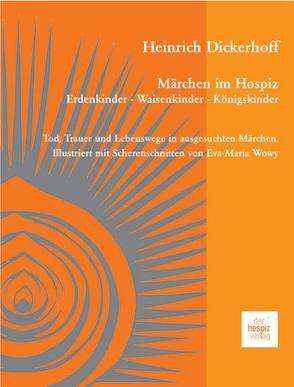 Märchen im Hospiz: Erdenkinder – Waisenkinder – Königskinder von Dickerhoff,  Heinrich