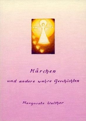 Märchen und andere wahre Geschichten von Walther,  Margarete