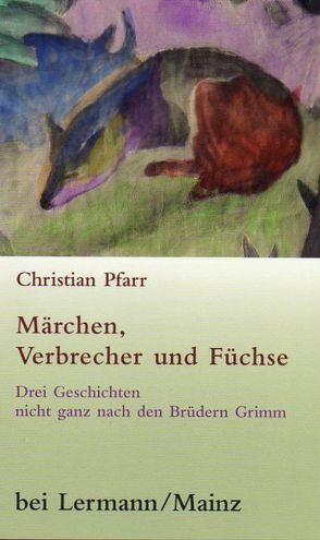 Märchen, Verbrecher und Füchse von Pfarr,  Christian