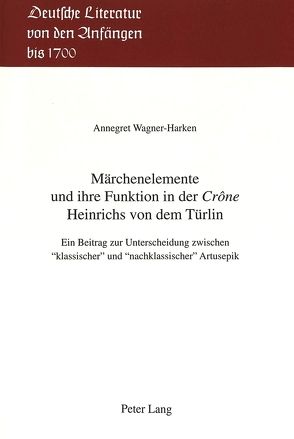 Märchenelemente und ihre Funktion in der «Crône» Heinrichs von dem Türlin von Wagner-Harken,  Annegret