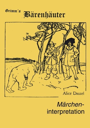 Märcheninterpretation zu „Grimm’s Bärenhäuter“ von Dassel,  Alice