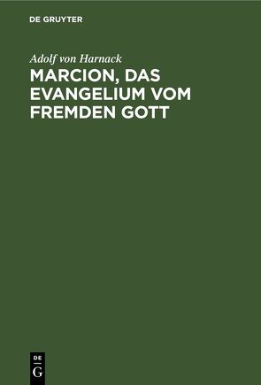 Marcion, das Evangelium vom fremden Gott von Harnack,  Adolf von