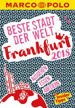 MARCO POLO Beste Stadt der Welt – Frankfurt 2018 (MARCO POLO Cityguides) von Cichosch,  Katharina J., Kathe,  Sandra