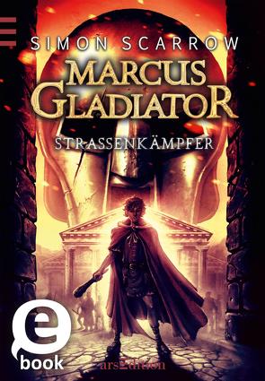 Marcus Gladiator – Straßenkämpfer (Band 2) (Marcus Gladiator 2) von Scarrow,  Simon, Vogt,  Helge