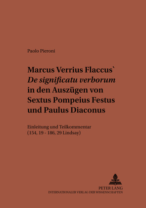 Marcus Verrius Flaccus’ «De significatu verborum» in den Auszügen von Sextus Pompeius Festus und Paulus Diaconus von Pieroni,  Paolo