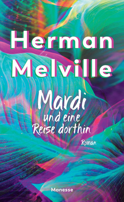 Mardi und eine Reise dorthin von Melville,  Herman, Schmidt,  Rainer G