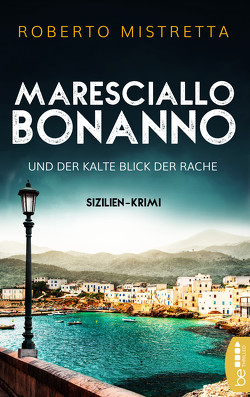 Maresciallo Bonanno und der kalte Blick der Rache von Mistretta,  Roberto, Schmidt,  Katharina