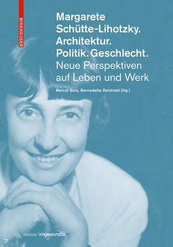 Margarete Schütte-Lihotzky. Architektur. Politik. Geschlecht. von Bois,  Marcel, Reinhold,  Bernadette