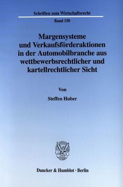 Margensysteme und Verkaufsförderaktionen in der Automobilbranche aus wettbewerbsrechtlicher und kartellrechtlicher Sicht. von Huber,  Steffen