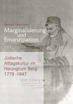 Marginalisierung und Emanzipation. Jüdische Alltagskultur im Herzogtum Berg 1779–1847 von Fleermann,  Bastian