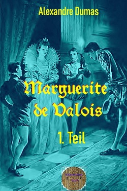 Marguerite de Valois, 1. Teil von Brendel,  Walter, Dumas d.Ä.,  Alexandre
