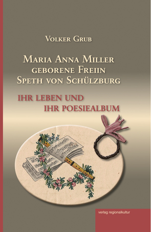Maria Anna Miller geborene Freiin Speth von Schülzburg von Grub,  Volker