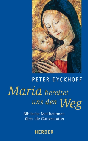 Maria bereitet uns den Weg von Dyckhoff,  Peter