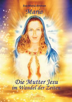 Maria – Die Mutter Jesu im Wandel der Zeit von Ammon,  Eva-Maria
