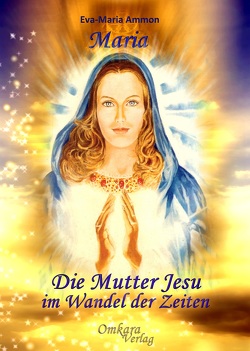 Maria – Die Mutter Jesu im Wandel der Zeiten von Ammon,  Eva-Maria