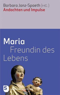 Maria – Freundin des Lebens von Janz-Spaeth,  Barbara