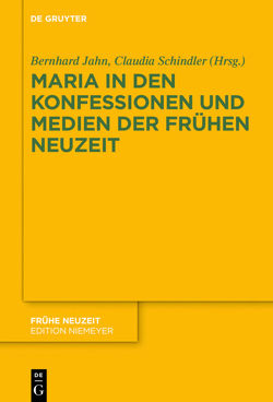 Maria in den Konfessionen und Medien der Frühen Neuzeit von Jahn,  Bernhard, Schindler,  Claudia