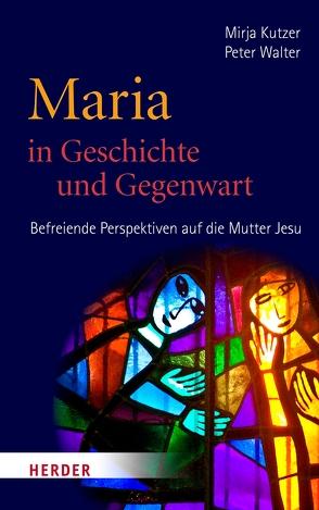 Maria in Geschichte und Gegenwart von Hauber,  Michael, Kutzer,  Mirja, Walter,  Peter