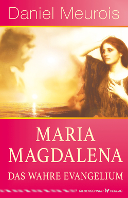 Maria Magdalena – das wahre Evangelium von Meurois,  Daniel