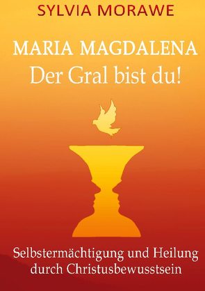 Maria Magdalena: Der Gral bist du von ailesia editionen, Morawe,  Sylvia