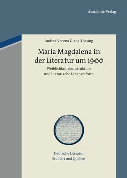 Maria Magdalena in der Literatur um 1900 von Glang-Tossing,  Andrea Verena