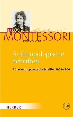 Maria Montessori – Gesammelte Werke / Anthropologische Schriften I von Ludwig,  Harald, Montessori,  Maria