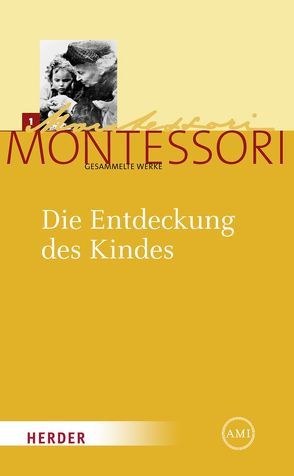 Maria Montessori – Gesammelte Werke / Die Entdeckung des Kindes von Ludwig,  Harald, Montessori,  Maria