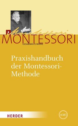Maria Montessori – Gesammelte Werke / Praxishandbuch der Montessori-Methode von Ludwig,  Harald, Montessori,  Carolina, Montessori,  Maria