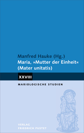 Maria, „Mutter der Einheit“ (Mater unitatis) von Hauke,  Manfred