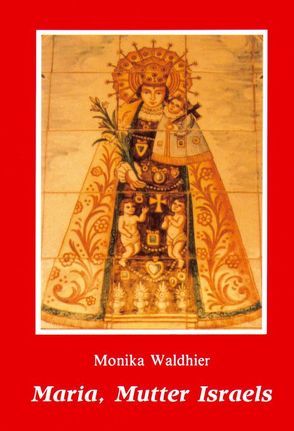 Maria, Mutter Israels von Waldhier,  Monika
