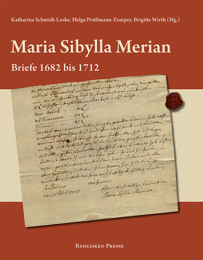 Maria Sibylla Merian – Briefe 1682 bis 1712 von Prüßmann- Zemper,  Helga, Schmidt-Loske,  Katharina, Wirth,  Brigitte