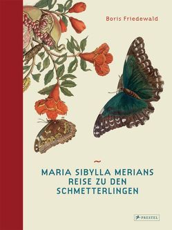 Maria Sibylla Merians Reise zu den Schmetterlingen von Friedewald,  Boris