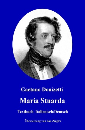 Maria Stuarda: Italienisch/Deutsch von Donizetti,  Gaetano, Ziegler,  Jan