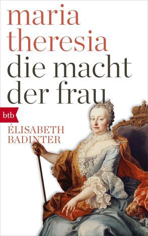 Maria Theresia. Die Macht der Frau von Badinter,  Elisabeth, Brühmann,  Horst
